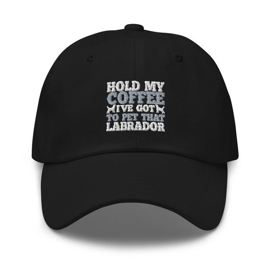 Hold My Coffee I've Got To Pet That Labrador hat