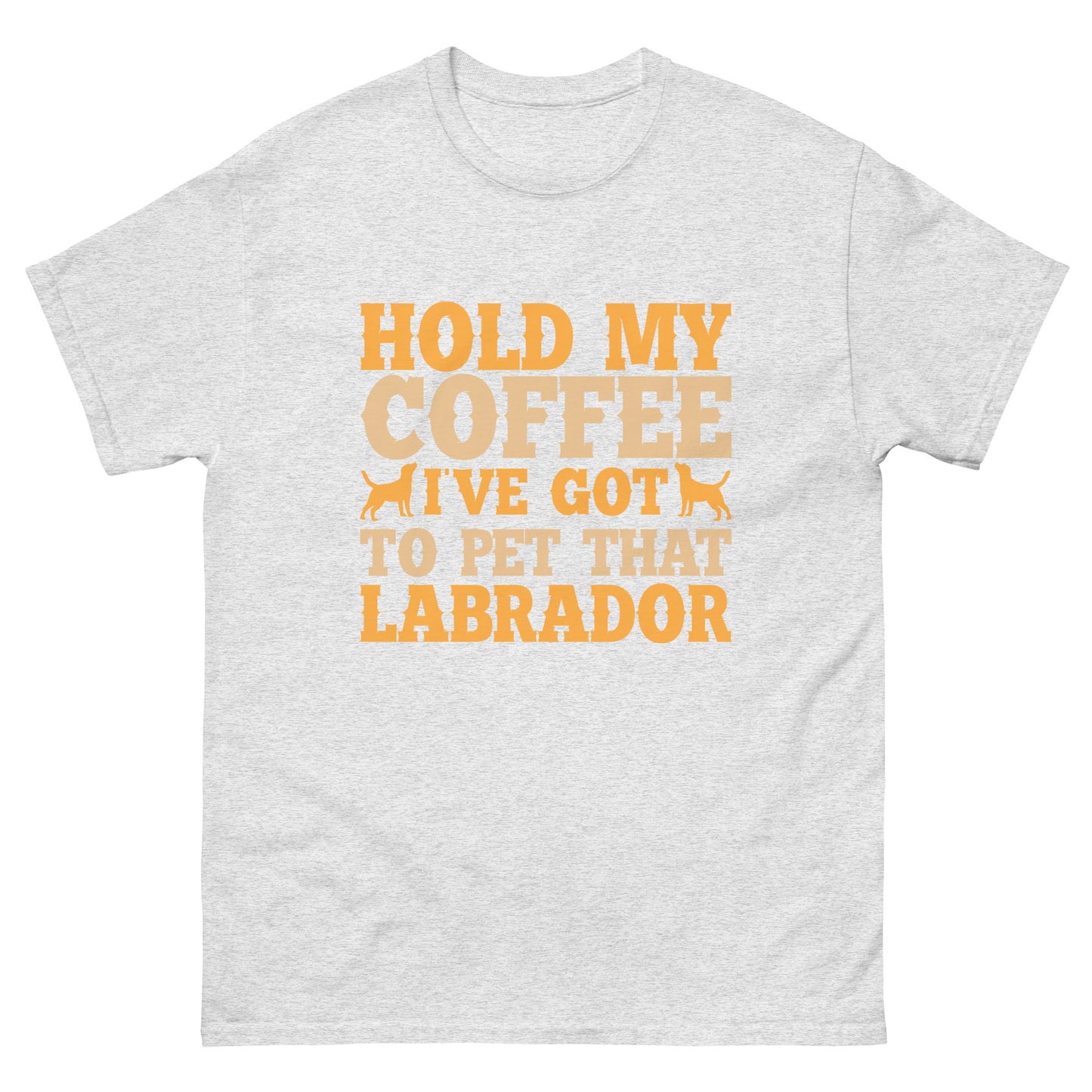 Hold My Coffee I've Got To Pet That Labrador T-Shirts