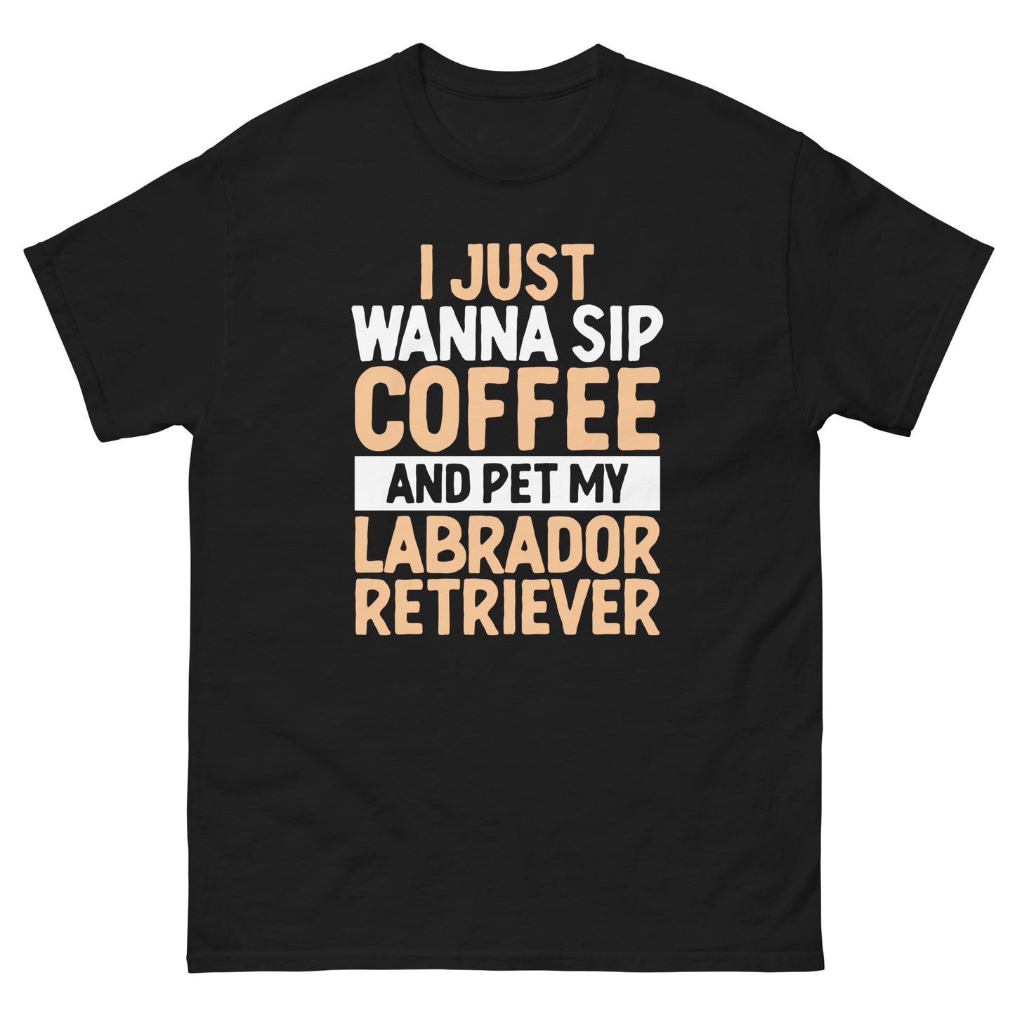 I Just Wanna Sip Coffee And Pet My Labrador T-Shirts