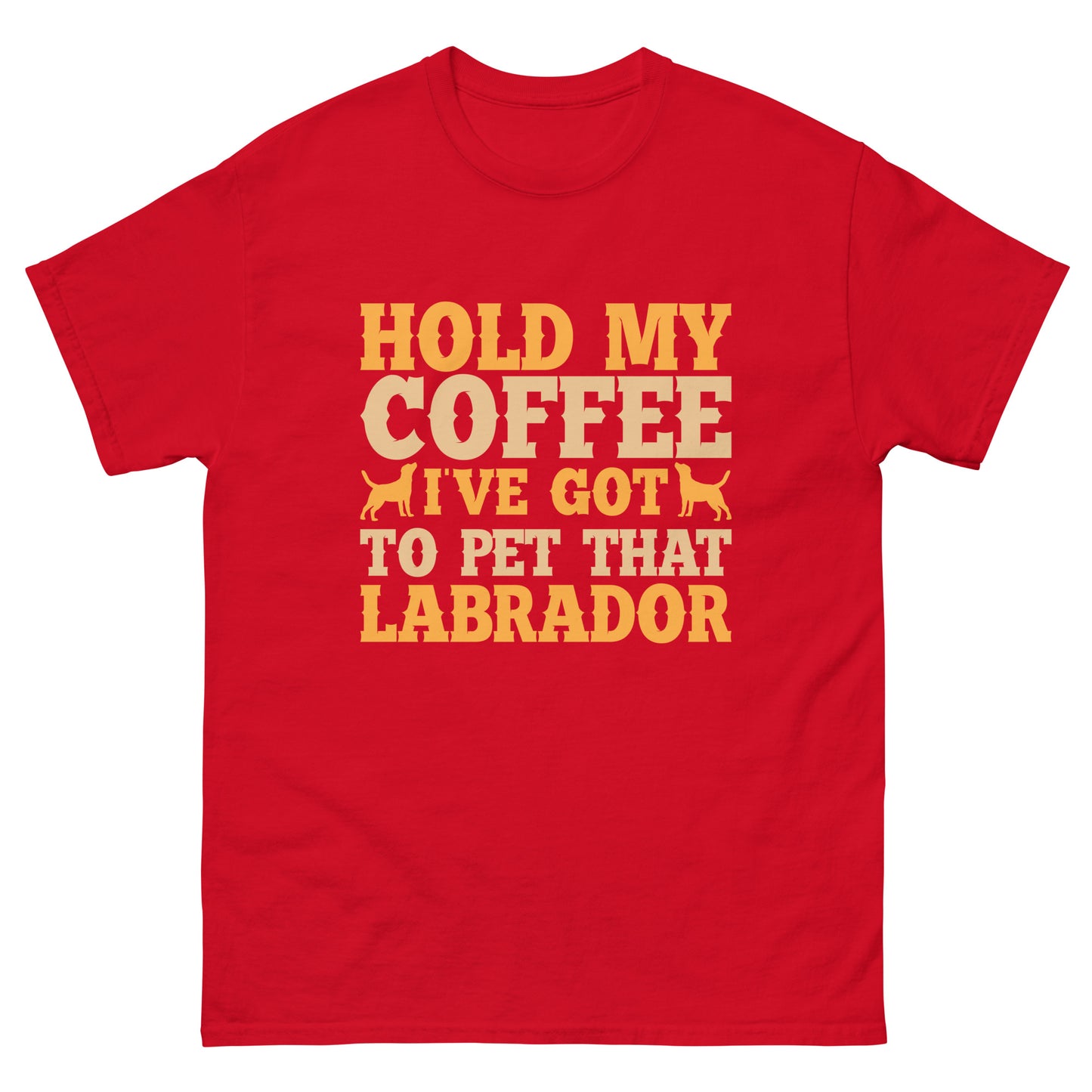 Hold My Coffee I've Got To Pet That Labrador T-Shirts