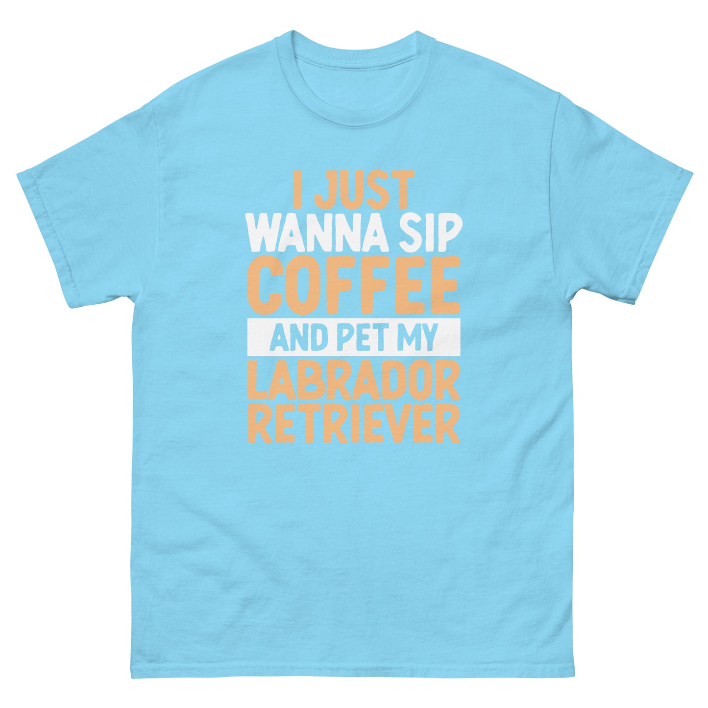 I Just Wanna Sip Coffee And Pet My Labrador T-Shirts