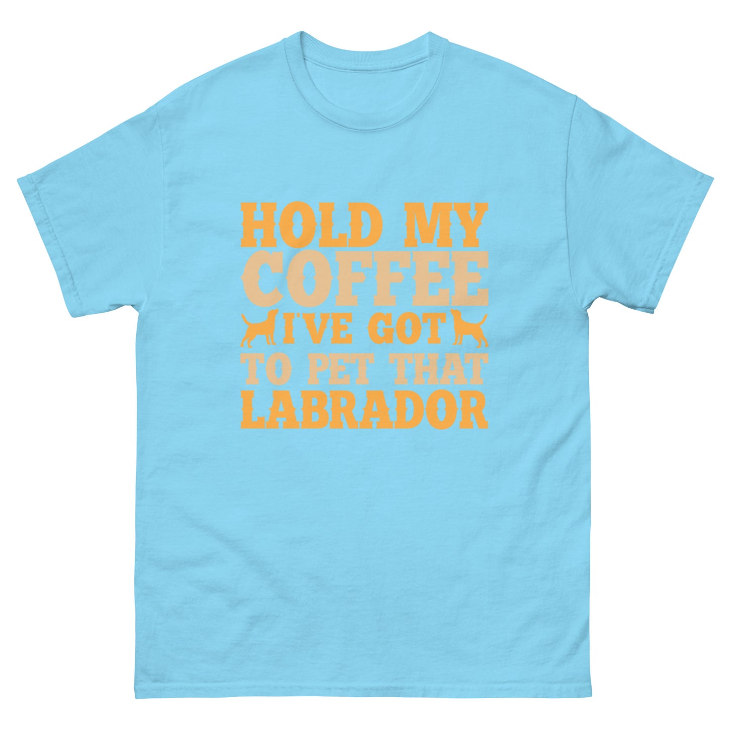 Hold My Coffee I've Got To Pet That Labrador T-Shirts