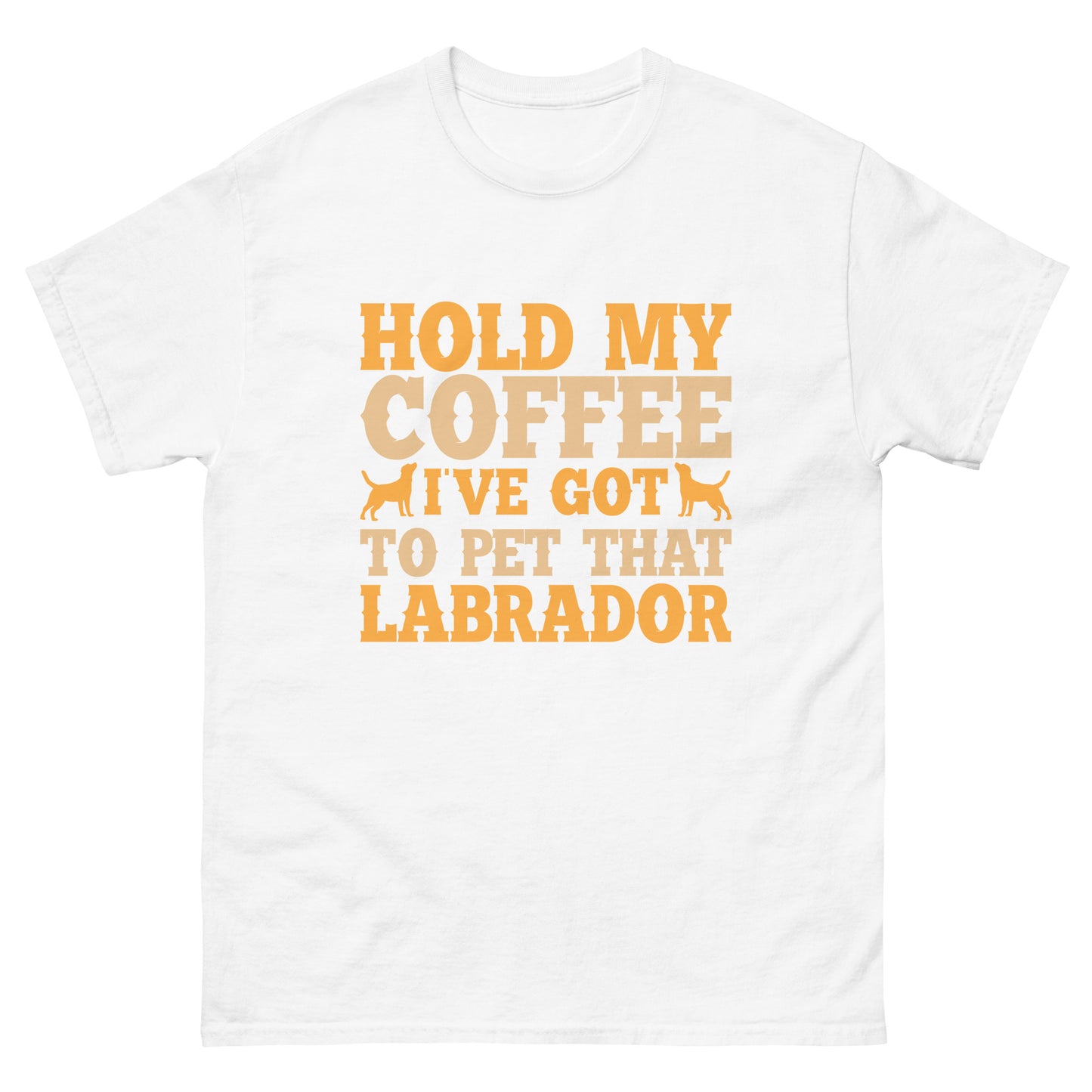 Hold My Coffee I've Got To Pet That Labrador T-Shirts