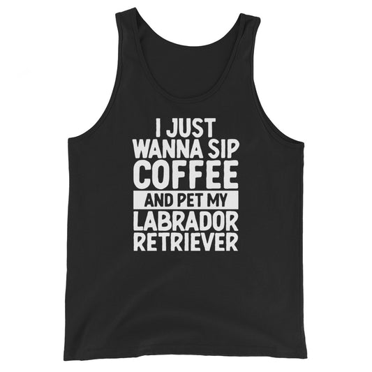 I Just Wanna Sip Coffee And Pet My Labrador Tank Top