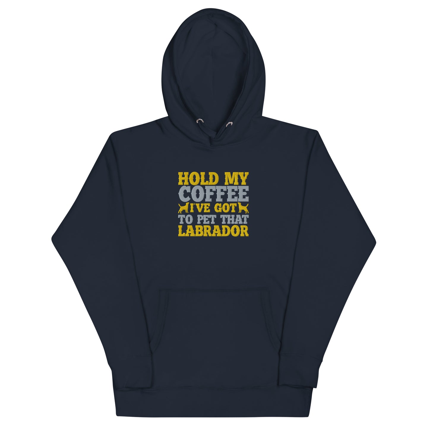 Hold My Coffee I've Got To Pet That Labrador Hoodie